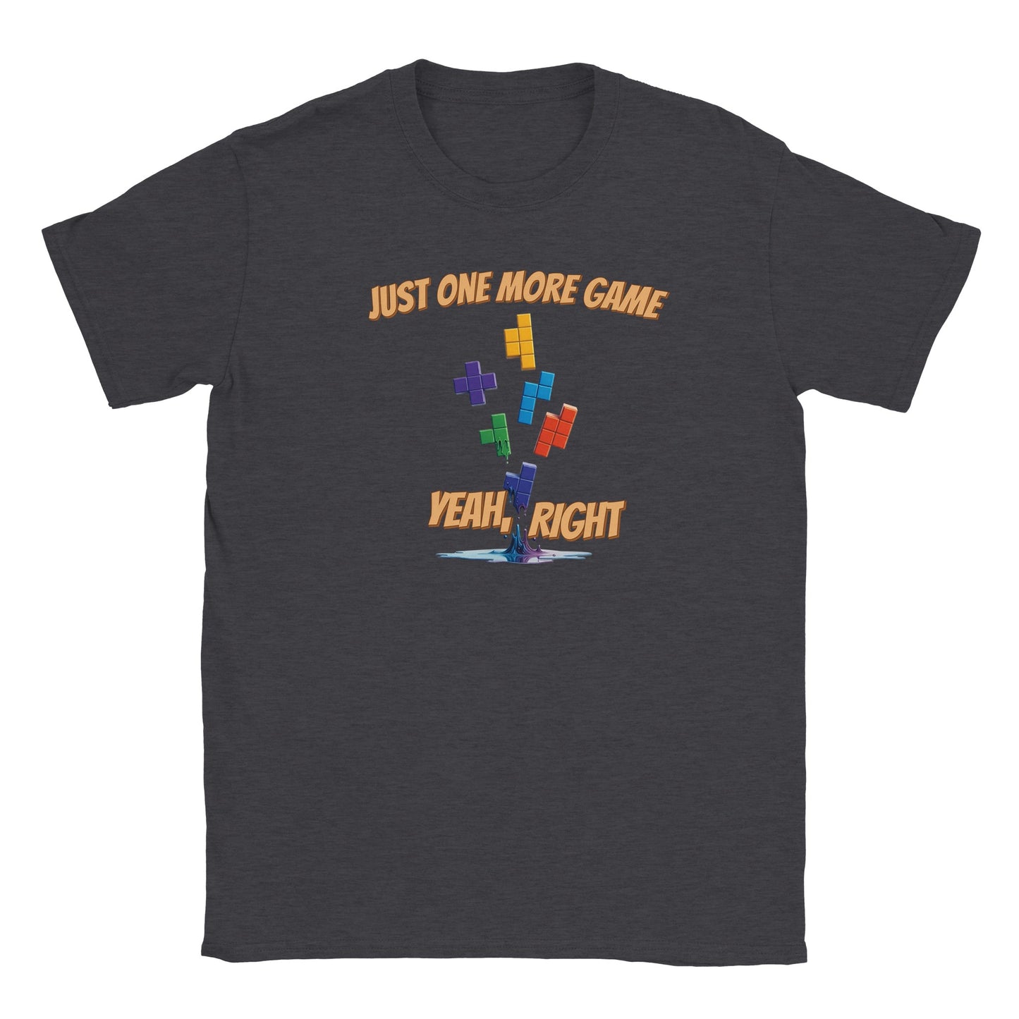 Blackt-shirt. Falling tetris blocks that gradually melt into a puddle.
Above the blocks are the words, "Just one more game" in light orange with a dark orange drop shadow.
Just above the melted puddle of bricks are the words, "Yeah, right" in light orange and dark orange drop shadow
