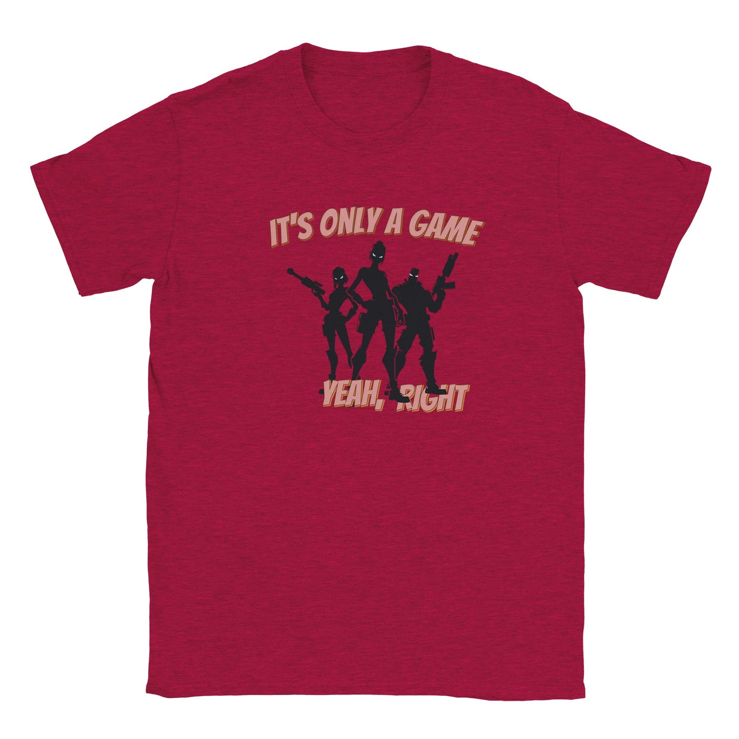 Red t-shirt. In the center are silhouette outlines of three video game characters. In the center is a powerful woman, to her left is a woman holding a rifle and to her right is a muscled man holding a futuristic weapon.
Their eyes are glowing white.
Above are the words, "It's only a game" in light red with a light red drop shadow.
Underneath are the words, "Yeah, right" in light red and a light red drop shadow.