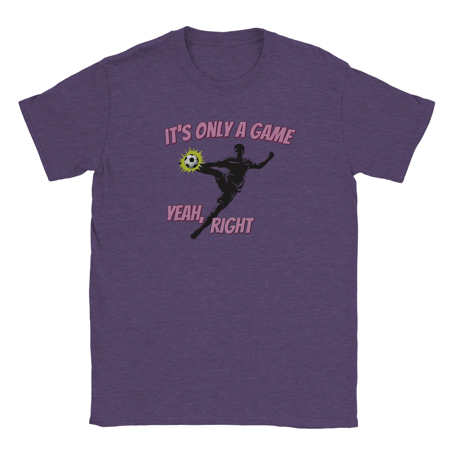 Purple t-shirt with a silhouette soccer player performing a powerful mid-air volley kick to the ball. Behind the ball is a light green action highlight.
Above the player are the words ,"It's only a game" in light purple and a dark purple drop shadow.
Around the player's leg are the words, "Yeah, right" in light purple and a dark purple drop shadow.