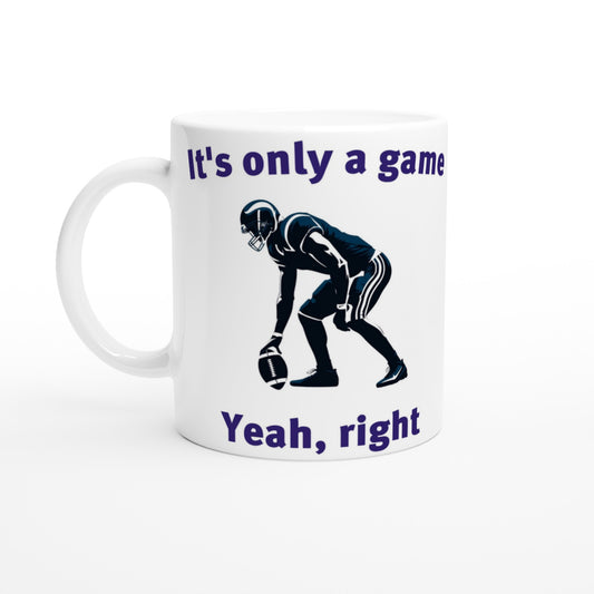 White coffee mug. Silhouette of an american football player in a hike position  in the middle

At the top are the words, "Just one more game" in dark blue.

At the bottom are the words, "Yeah, right" in dark blue.