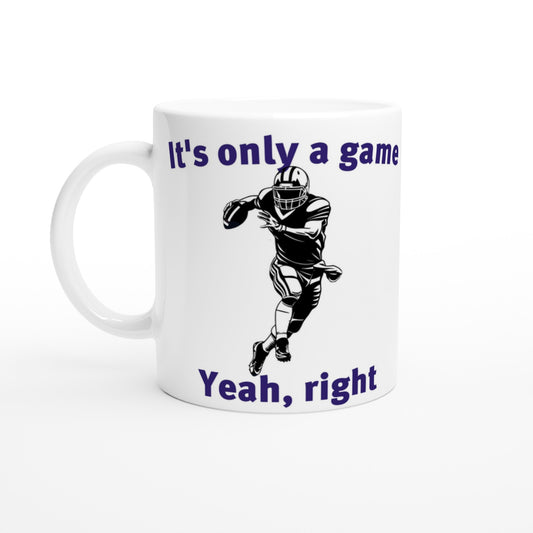 White coffee mug. Silhouette of an american football player running with the ball in hand  in the middle

At the top are the words, "Just one more game" in dark blue.

At the bottom are the words, "Yeah, right" in dark blue.