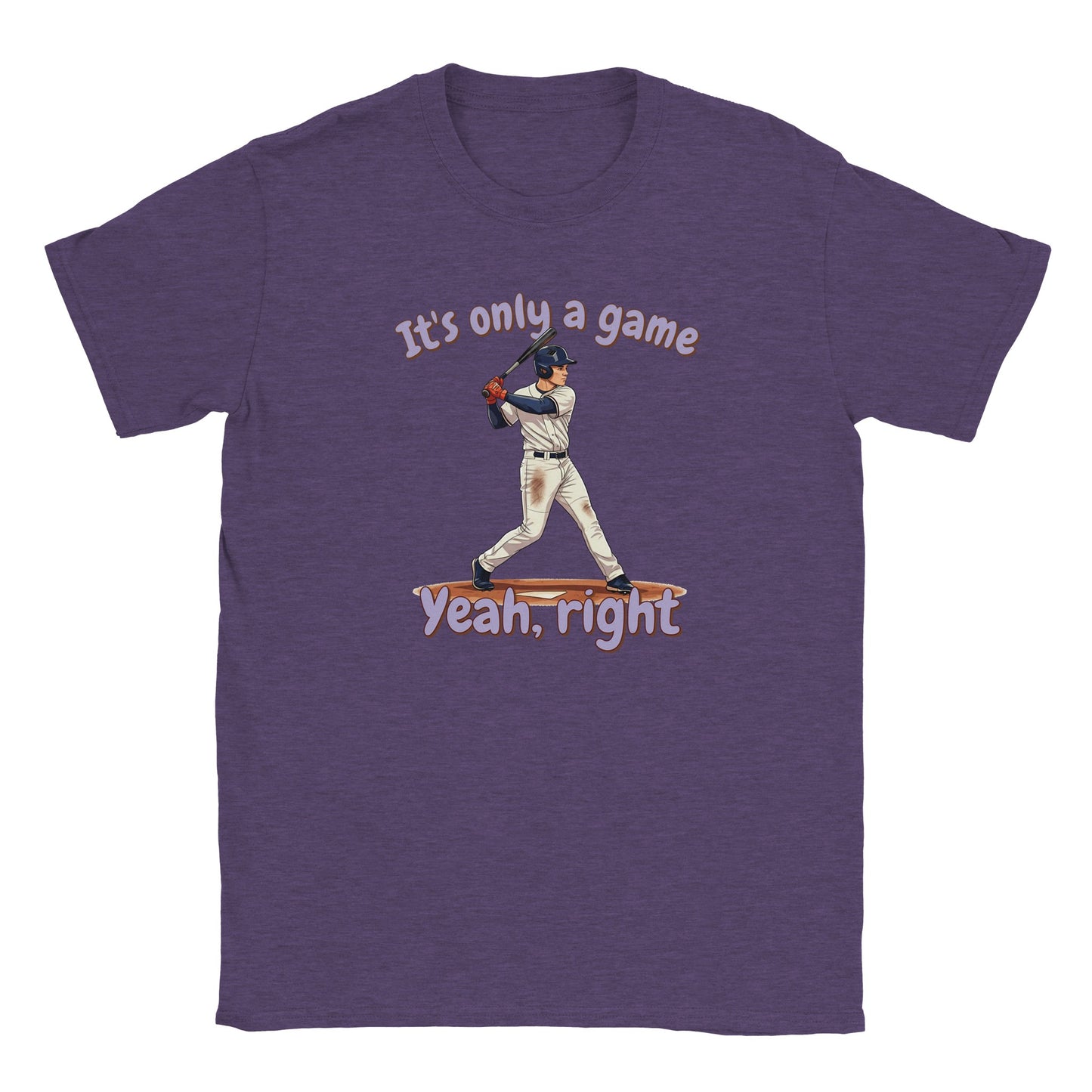 A purple t-shirt. In the center is a baseball batter about to hit a ball.

Above him, in pale, light purple with a dark orange drop shadow are the words, "It's only a game"

Below the batter are the words, in pale ight purple and dark orange drop shadow, "Yeah, right"