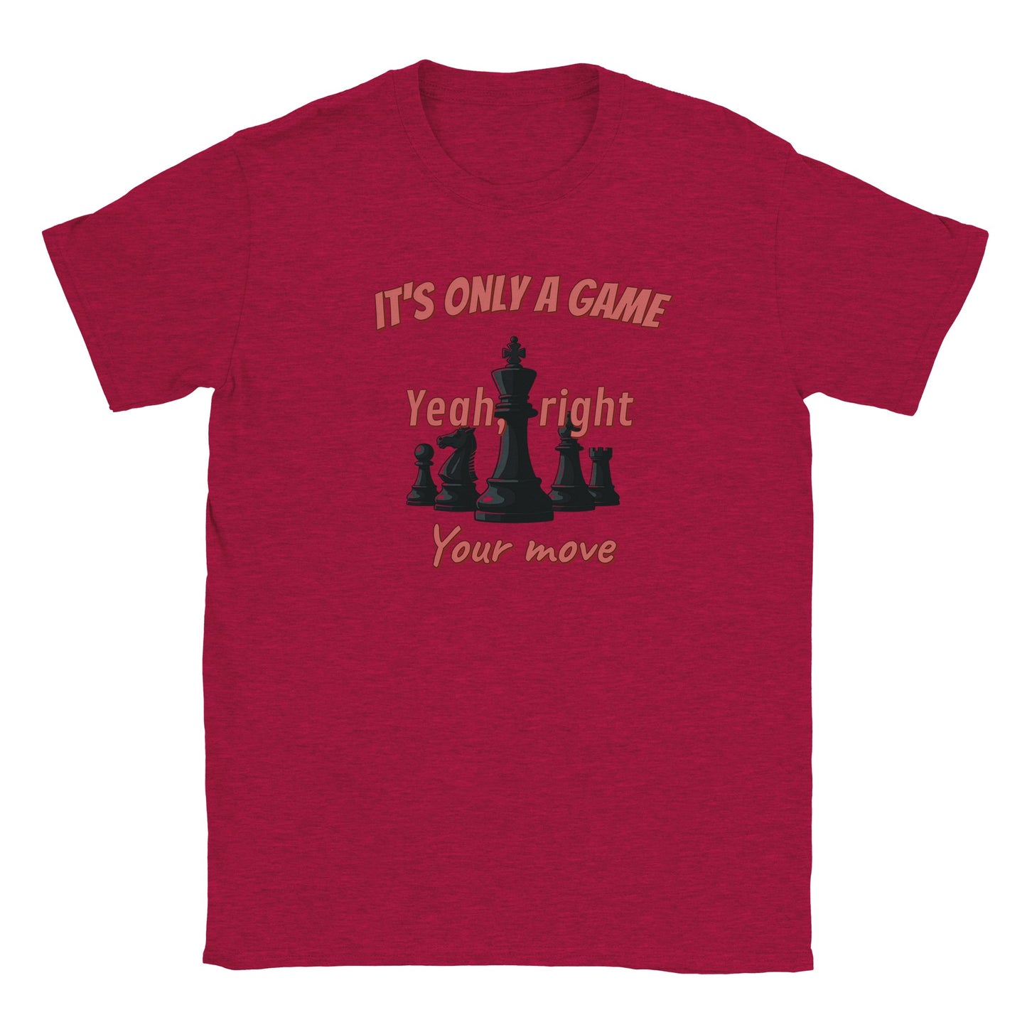 A red t-shirt. Five black chess pieces with a light shadow, with the king in the center.

Above the pieces are the words, "It's only a game" in pale light red and dark red drop shadow.

At the bottom are the words, "Your move" in pale light red and dark red drop shadow