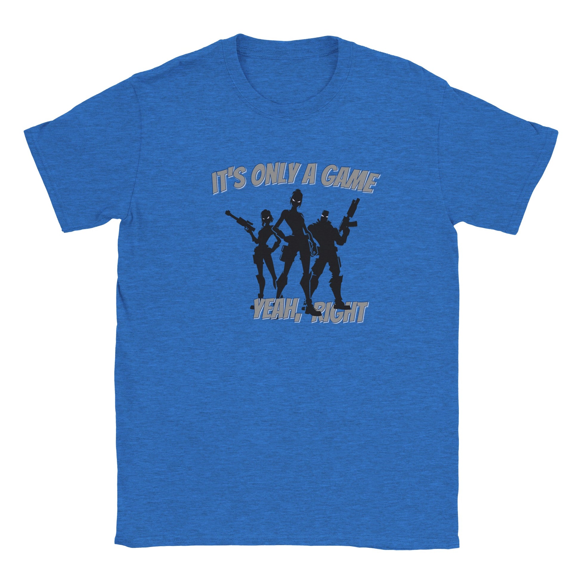 Light blue  t-shirt. In the center are silhouette outlines of three video game characters. In the center is a powerful woman, to her left is a woman holding a rifle and to her right is a muscled man holding a futuristic weapon.

Their eyes are glowing white.

Above are the words, "It's only a game" in light gray with a light blue drop shadow.

Underneath are the words, "Yeah, right" in light gray and a light gray drop shadow.