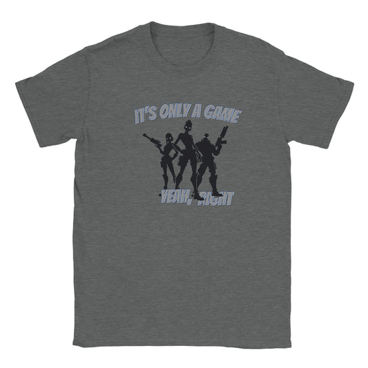 Light gray t-shirt. In the center are silhouette outlines of three video game characters. In the center is a powerful woman, to her left is a woman holding a rifle and to her right is a muscled man holding a futuristic weapon.

Their eyes are glowing white.

Above are the words, "It's only a game" in light gray with a light blue drop shadow.

Underneath are the words, "Yeah, right" in light gray and a light gray drop shadow.