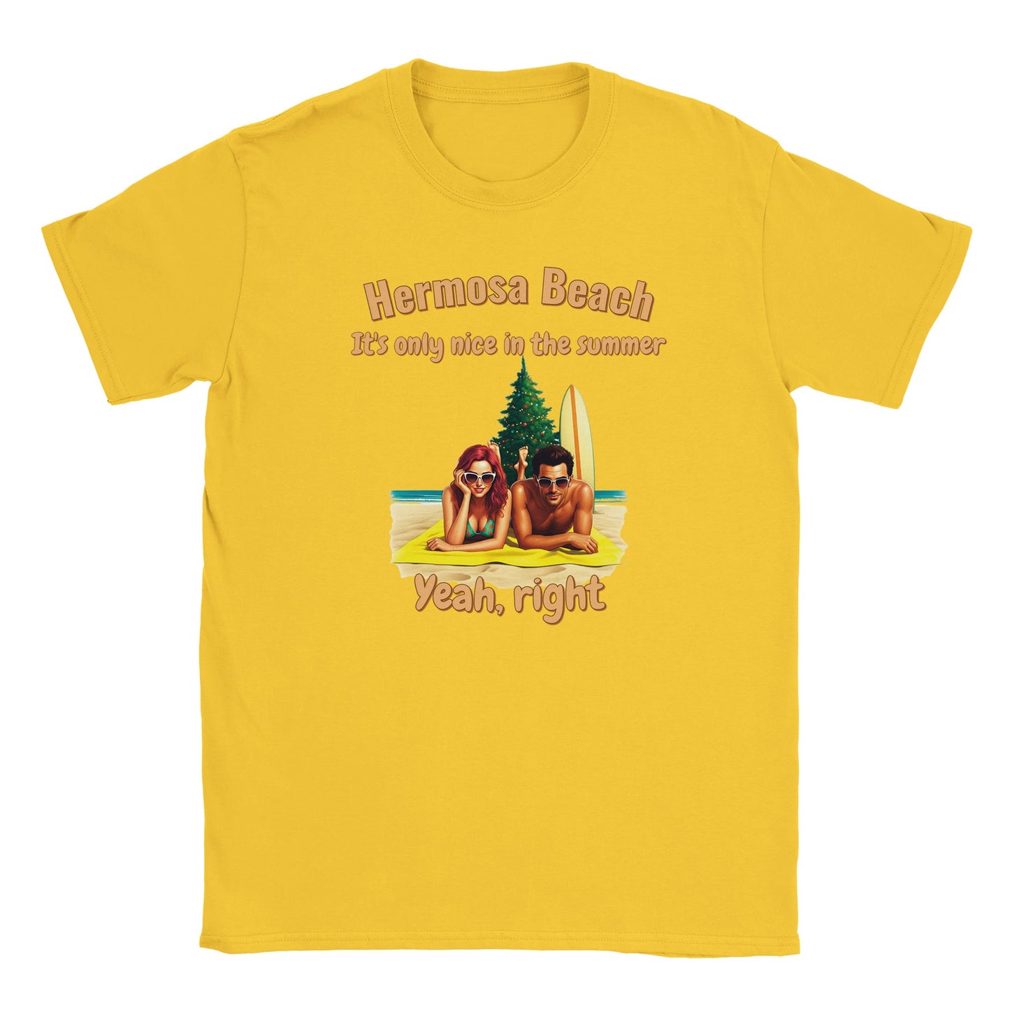 Yellow t-shirt with stylized male and female sunbathers lying on their stomach looking at the camera, on the sand.

Behind them are are christmas tree and a surf board propped next to the tree.

The words, "Hermosa beach" are at the top, written in yellow with a dark yellow drop shadow.

Under that are the words, "It's only nice in the summer" written in yellow with a dark yellow drop shadow.

Beneath the picture are the words, "Yeah, right" written in yellow with a dark yellow drop shadow