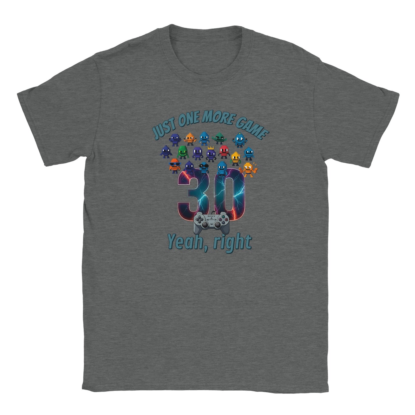 Light gray t-shirt. Big 30 in the middle. Above the 30 and coming onto the 30 are small, cute and quirky aliens in different styles. Under the 30 is the playstation controller.

At the top are the words, "Just one more game" in pale blue with a dark blue drop shadow.

At the bottom are the words, "Yeah, right" in pale blue and a dark blue drop shadow.