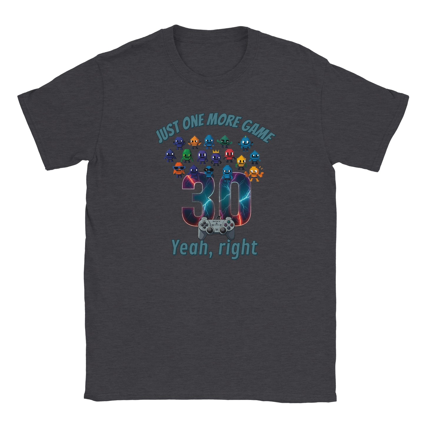 Midnight blue t-shirt. Big 30 in the middle. Above the 30 and coming onto the 30 are small, cute and quirky aliens in different styles. Under the 30 is the playstation controller.

At the top are the words, "Just one more game" in pale blue with a dark blue drop shadow.

At the bottom are the words, "Yeah, right" in pale blue and a dark blue drop shadow.