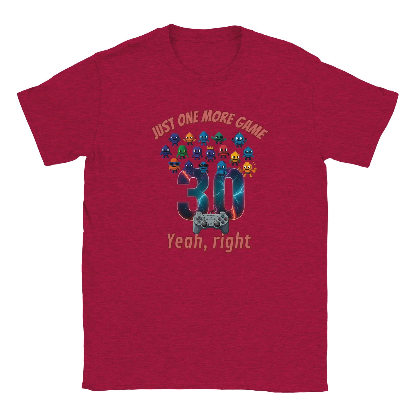 Red t-shirt. Big 30 in the middle. Above the 30 and coming onto the 30 are small, cute and quirky aliens in different styles. Under the 30 is the playstation controller.

At the top are the words, "Just one more game" in pale red with a dark red drop shadow.

At the bottom are the words, "Yeah, right" in pale red and a dark red drop shadow.