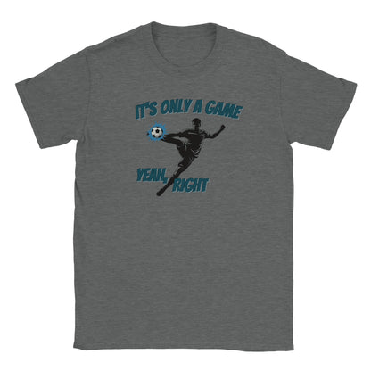 Light gray t-shirt with a silhouette soccer player performing a powerful mid-air volley kick to the ball. Behind the ball is a light blue action highlight.

Above the player are the words ,"It's only a game" in light blue and a dark blue drop shadow.

Around the player's leg are the words, "Yeah, right" in light blue and a dark blue drop shadow.